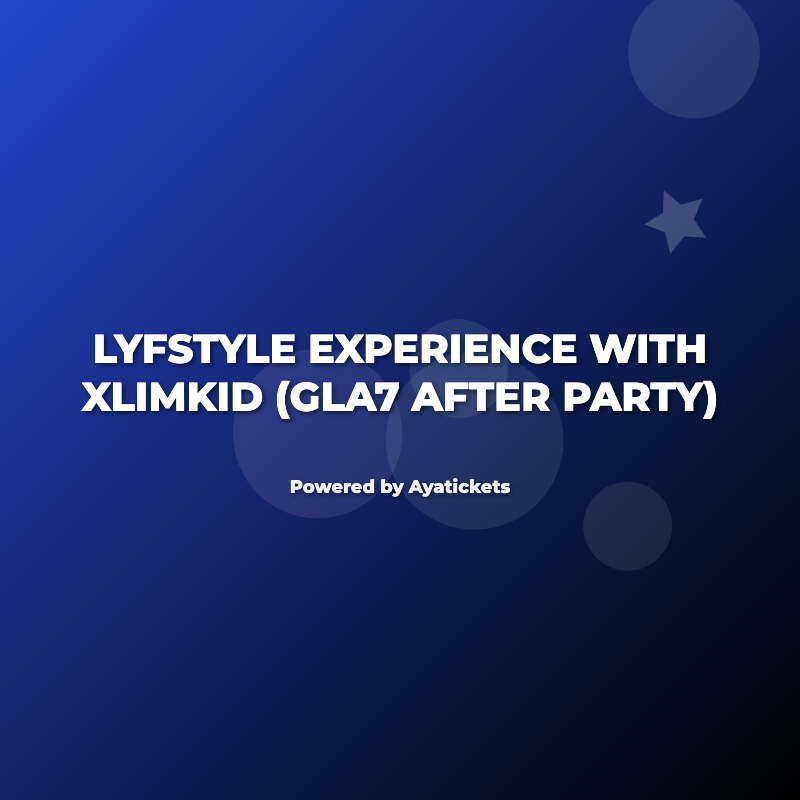 LYFSTYLE EXPERIENCE WITH XLIMKID (GLA7 AFTER PARTY)