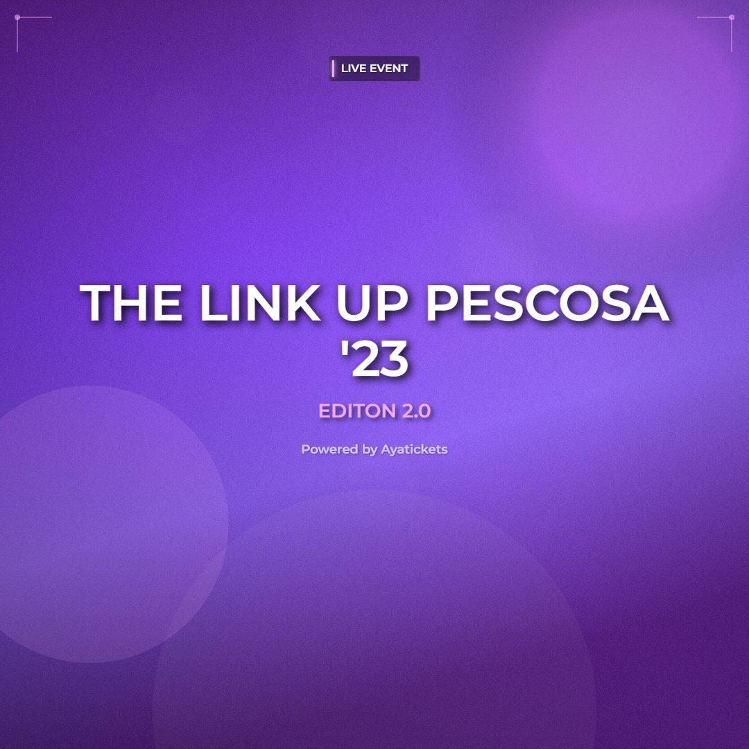 THE LINK UP PESCOSA '23 EDITON 2.0